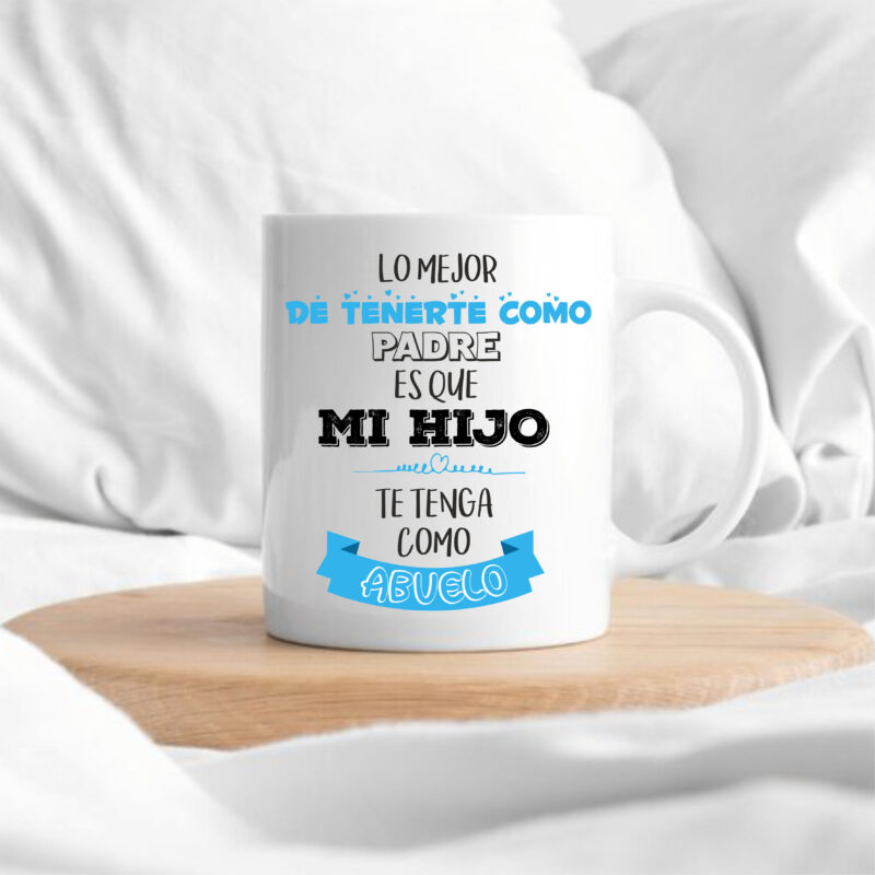 Taza "Lo mejor de tenerte como padre, es que mi hijo te tenga como abuelo"
