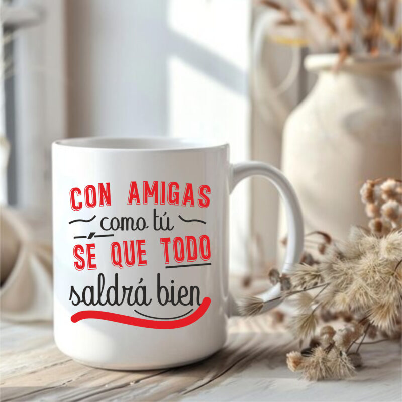 Taza "Con amigas como tú..."